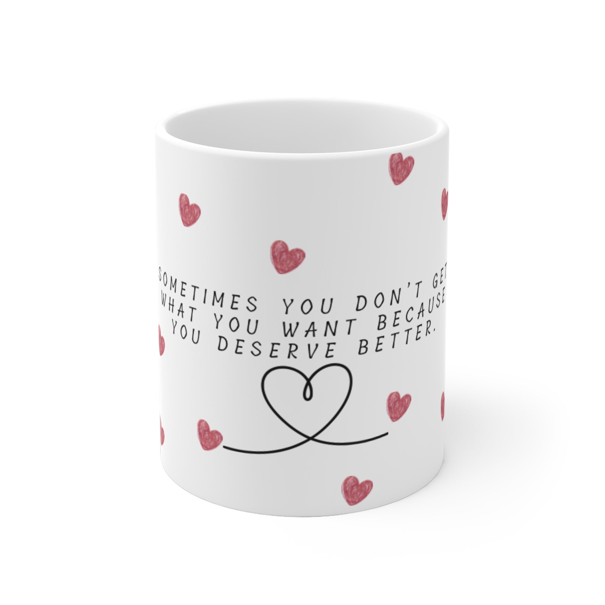 Inspirational Heart Mug — "You Deserve Better" Ceramic Coffee Cup