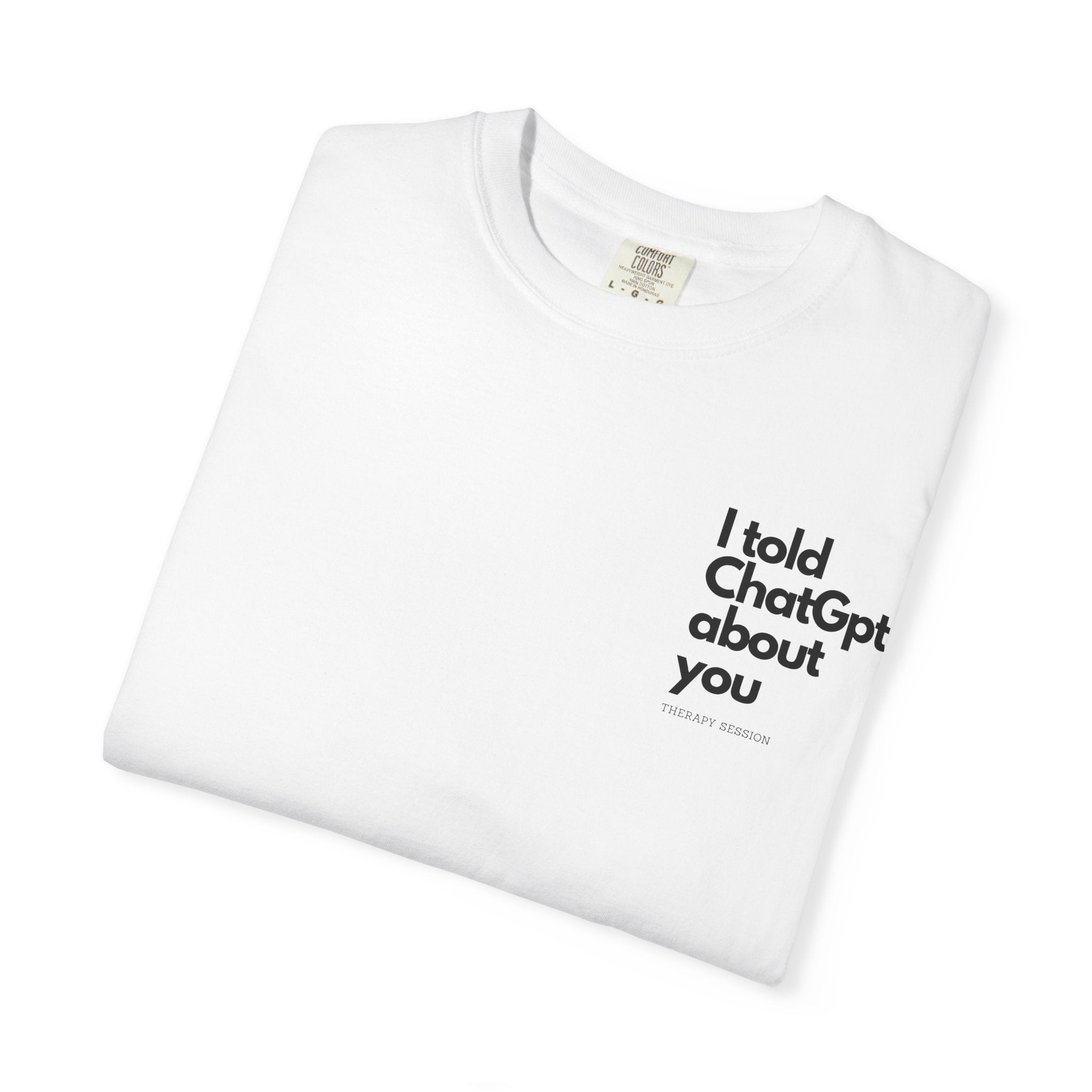 I Told ChatGPT About You T-Shirt — Funny AI Therapy Tee